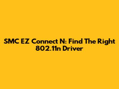 SMC EZ Connect N: Find The Right 802.11n Driver