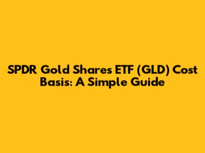SPDR Gold Shares ETF (GLD) Cost Basis: A Simple Guide