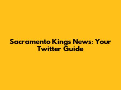 Sacramento Kings News: Your Twitter Guide