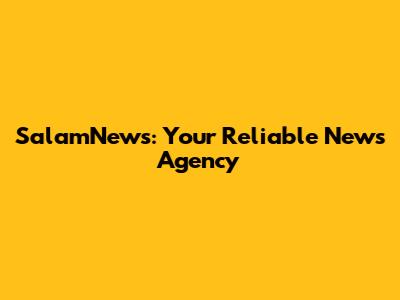 SalamNews: Your Reliable News Agency