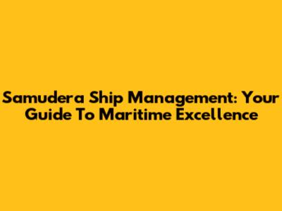Samudera Ship Management: Your Guide To Maritime Excellence