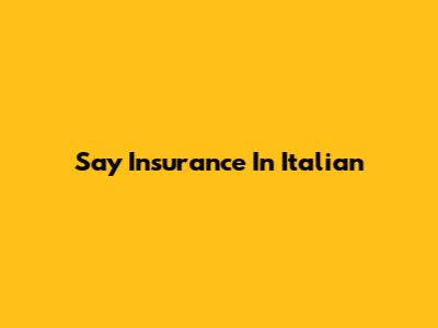 Say "Insurance" In Italian