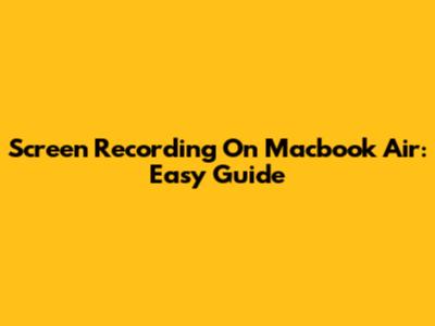Screen Recording On Macbook Air: Easy Guide