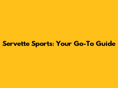 Servette Sports: Your Go-To Guide