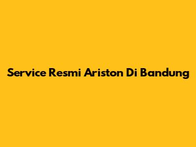 Service Resmi Ariston Di Bandung