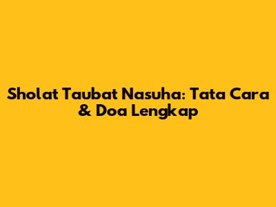 Sholat Taubat Nasuha: Tata Cara & Doa Lengkap