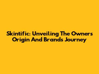 Skintific: Unveiling The Owner's Origin And Brand's Journey
