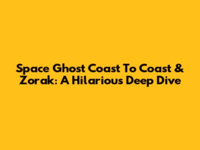 Space Ghost Coast To Coast & Zorak: A Hilarious Deep Dive