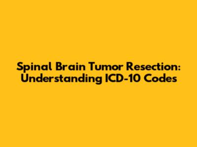 Spinal Brain Tumor Resection: Understanding ICD-10 Codes