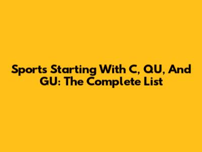 Sports Starting With C, QU, And GU: The Complete List