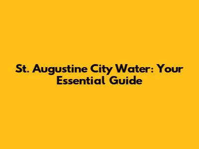 St. Augustine City Water: Your Essential Guide