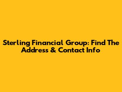 Sterling Financial Group: Find The Address & Contact Info