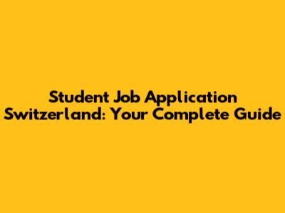 Student Job Application Switzerland: Your Complete Guide