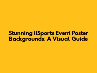 Stunning IISports Event Poster Backgrounds: A Visual Guide