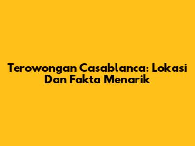 Terowongan Casablanca: Lokasi Dan Fakta Menarik
