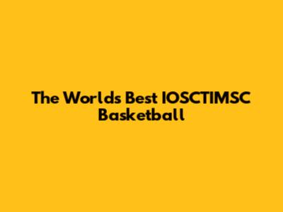 The World's Best IOSCTIMSC Basketball