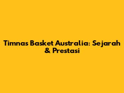 Timnas Basket Australia: Sejarah & Prestasi