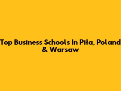 Top Business Schools In Piła, Poland & Warsaw