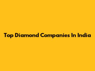 Top Diamond Companies In India