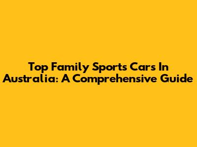 Top Family Sports Cars In Australia: A Comprehensive Guide