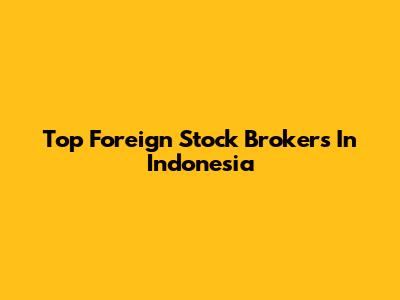 Top Foreign Stock Brokers In Indonesia