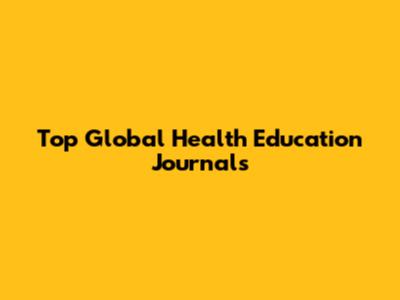 Top Global Health Education Journals
