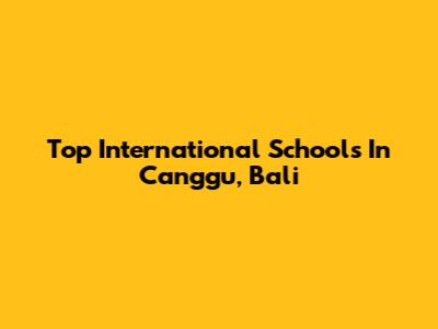 Top International Schools In Canggu, Bali