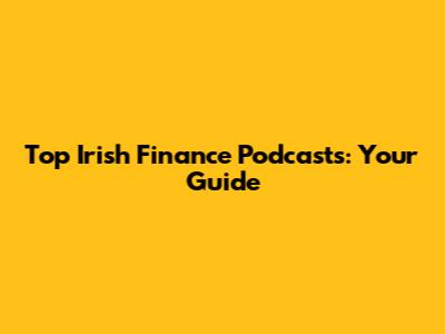 Top Irish Finance Podcasts: Your Guide