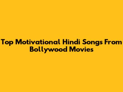 Top Motivational Hindi Songs From Bollywood Movies
