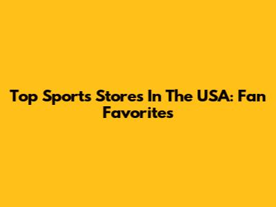 Top Sports Stores In The USA: Fan Favorites