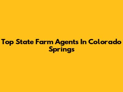 Top State Farm Agents In Colorado Springs