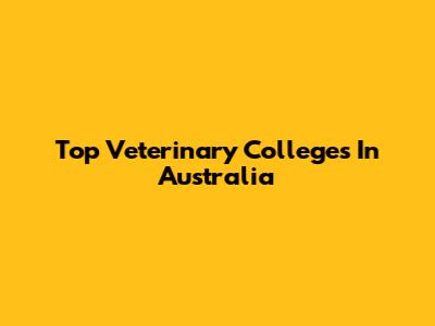 Top Veterinary Colleges In Australia