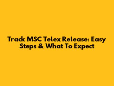 Track MSC Telex Release: Easy Steps & What To Expect