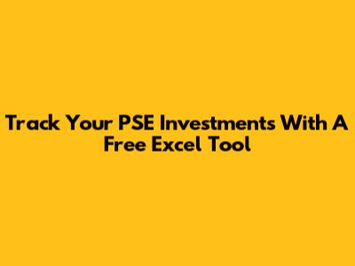 Track Your PSE Investments With A Free Excel Tool