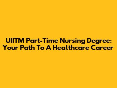 UIITM Part-Time Nursing Degree: Your Path To A Healthcare Career