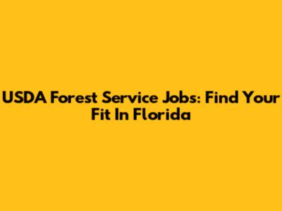 USDA Forest Service Jobs: Find Your Fit In Florida
