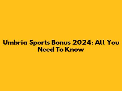 Umbria Sports Bonus 2024: All You Need To Know