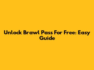 Unlock Brawl Pass For Free: Easy Guide