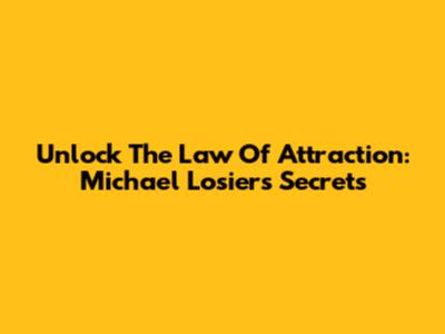 Unlock The Law Of Attraction: Michael Losier's Secrets