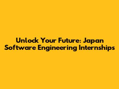 Unlock Your Future: Japan Software Engineering Internships
