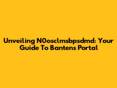 Unveiling N0osclmsbpsdmd: Your Guide To Banten's Portal