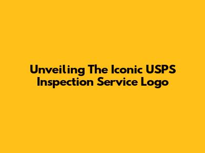 Unveiling The Iconic USPS Inspection Service Logo