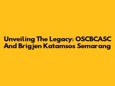 Unveiling The Legacy: OSCBCASC And Brigjen Katamso's Semarang