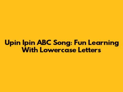 Upin Ipin ABC Song: Fun Learning With Lowercase Letters