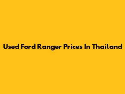 Used Ford Ranger Prices In Thailand