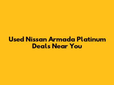 Used Nissan Armada Platinum Deals Near You
