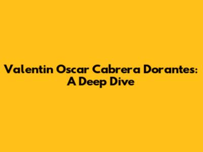 Valentin Oscar Cabrera Dorantes: A Deep Dive