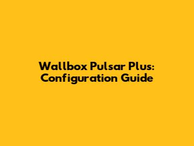 Wallbox Pulsar Plus: Configuration Guide