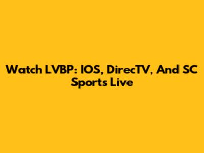 Watch LVBP: IOS, DirecTV, And SC Sports Live