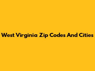 West Virginia Zip Codes And Cities